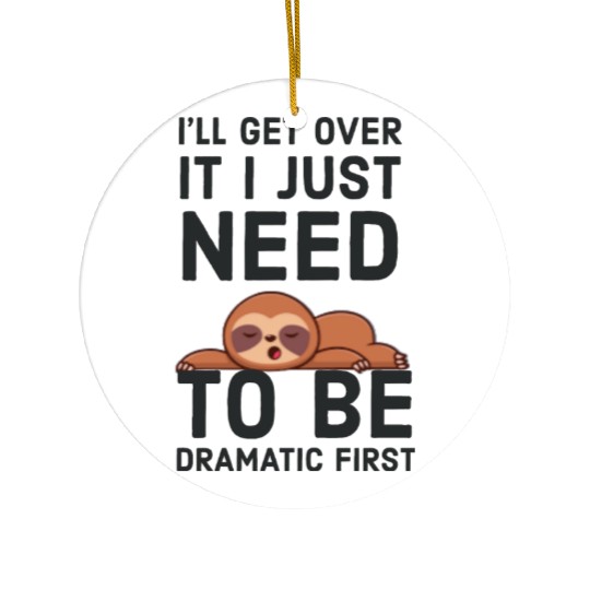 i‘ll get over it i just need to be dramatic first Ceramic Ornaments
