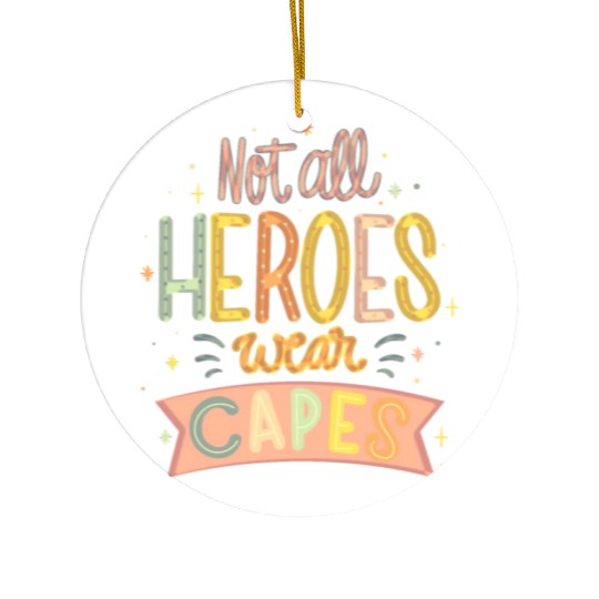 NOT ALL HEROES WEAR CAPES Ceramic Ornaments