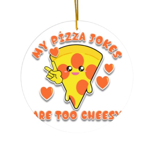 My Pizza Jokes Are Too Cheesy Dad Jokes 2022 Ceramic Ornaments