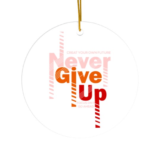 Never Give Up Ceramic Ornaments