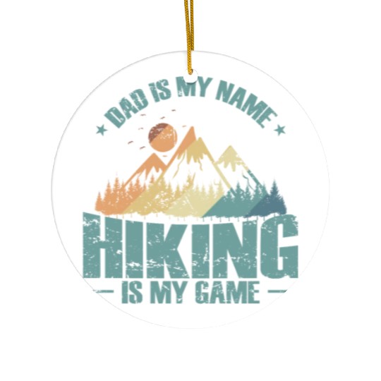 Dad is my Name Hiking is my Game Nature Hobby Ceramic Ornaments