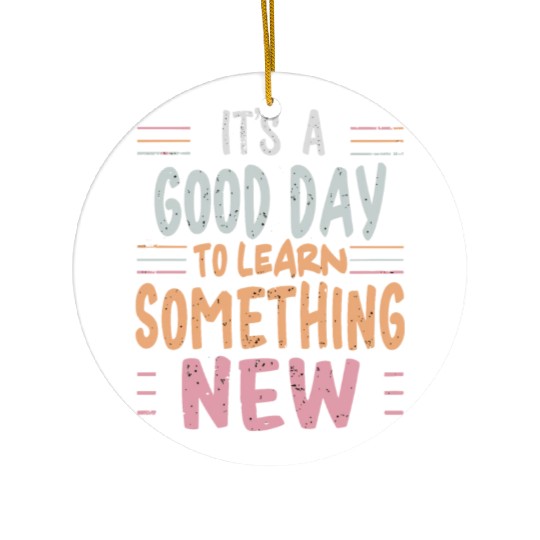 Learning It's a Good Day to Learn Something New Ceramic Ornaments