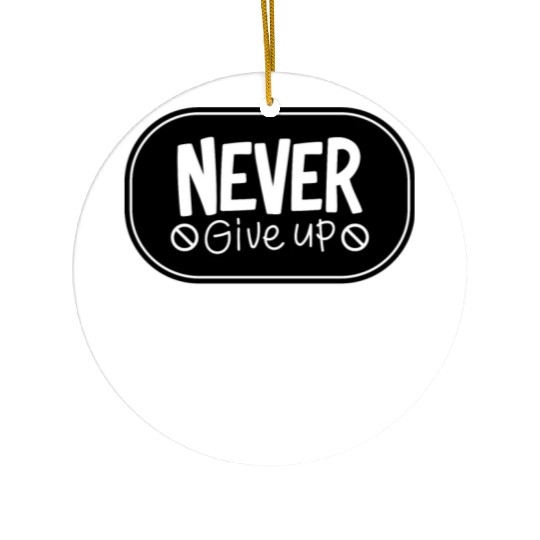 Never give up Try again Ceramic Ornaments