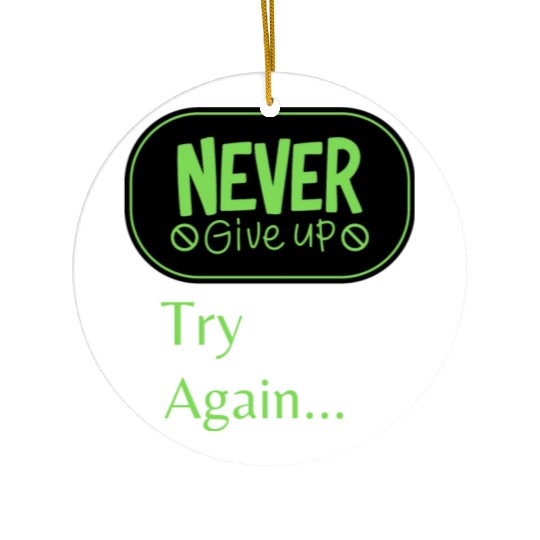 Never give up Try again Ceramic Ornaments