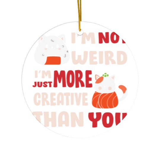 I'm Not Weird I'm More Creative Ceramic Ornaments