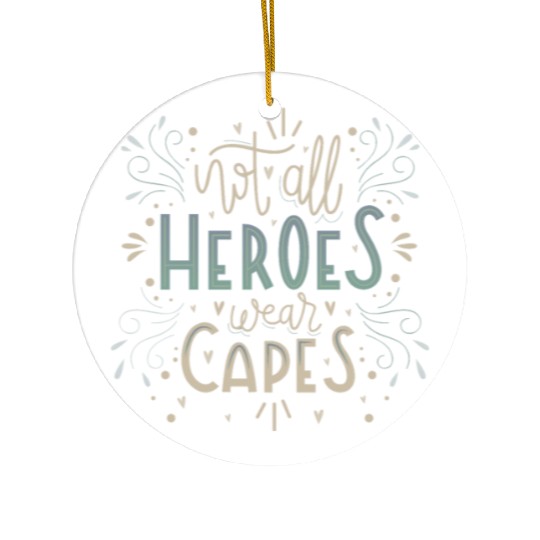 not all heroes wear capes Ceramic Ornaments
