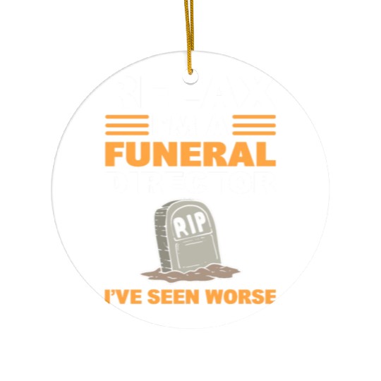 Relax I'm A Funeral Director I've Seen Worse Ceramic Ornaments