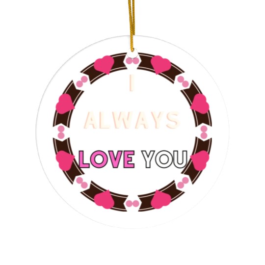 i always love you Ceramic Ornaments
