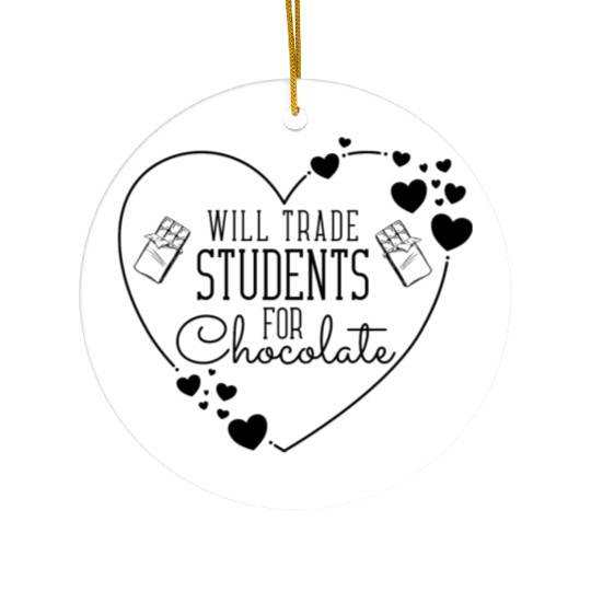 Will Trade Students For Chocolate - Funny Teachers Ceramic Ornaments