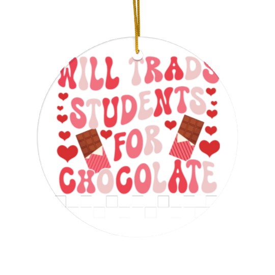 WILL TRADS STUDENTS FOR CHOCOLATE FUNNY VALENTINE Ceramic Ornaments
