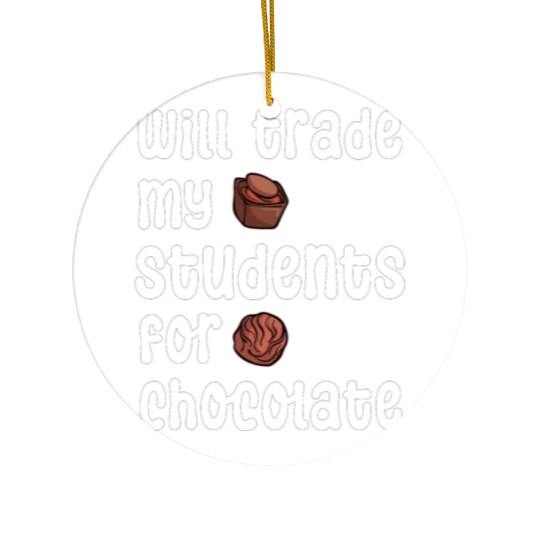 Will Trade Students For Chocolate funny teacher va Ceramic Ornaments