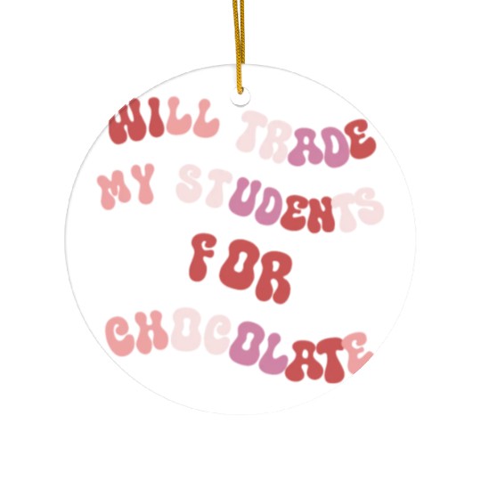 Will Trade Students For Chocolate funny teacher va Ceramic Ornaments