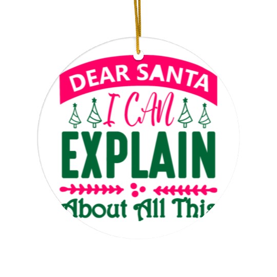Dear Santa I can Explain About All This Ceramic Ornaments