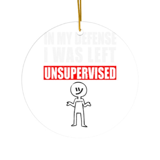 In My Defense I Was Left Unsupervised Ceramic Ornaments