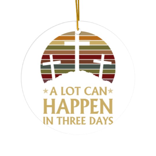 A Lot Can Happen In Three Days Ceramic Ornaments