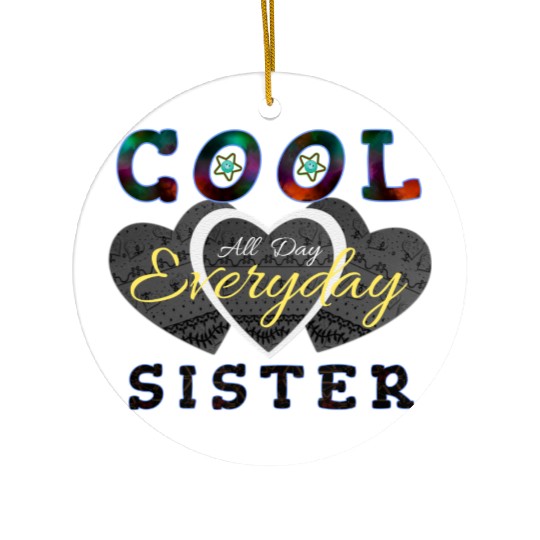 Cool sister all day everyday Ceramic Ornaments