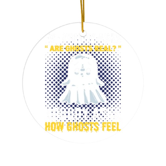 Everybody Asks Are Ghosts Real? Ghost Hunting Ceramic Ornaments