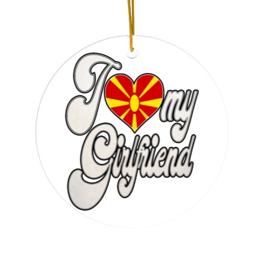MacedoniaI Love My Macedonian Girlfriend Ceramic Ornaments