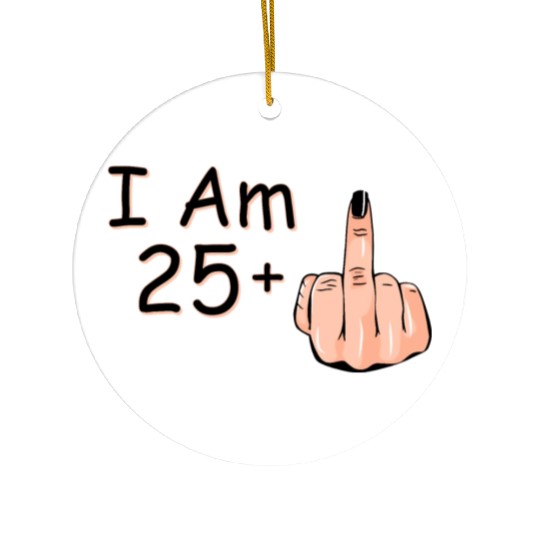 I Am 25 + 1 Middle Finger Ceramic Ornaments I Am 25 Plus,