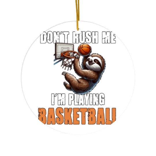 Sloth Basketball I Don't Rush Me I'm Playing Ceramic Ornaments