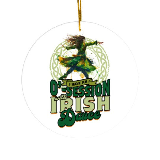 I Have An O-Session With Irish Dance Ceramic Ornaments