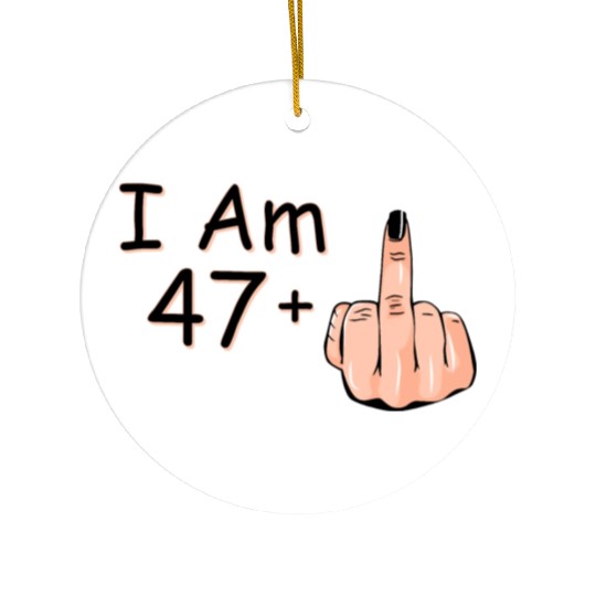 I Am 47 + 1 Middle Finger Ceramic Ornaments I Am 47 Plus,