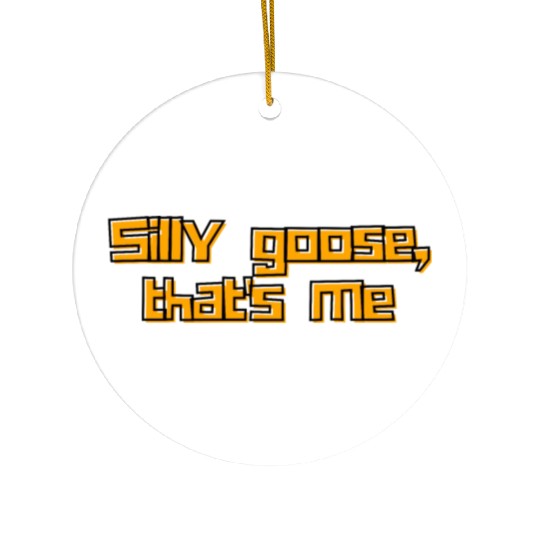 Silly Goose That's Me Funny Whimsical Design Ceramic Ornaments