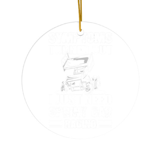 Symptoms Turned Out I Just Need Sprint Car Racing Ceramic Ornaments