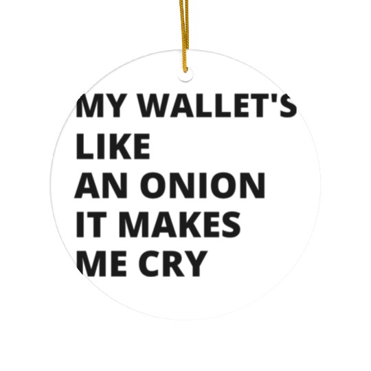 My wallet's like an onion. It makes me cry Ceramic Ornaments
