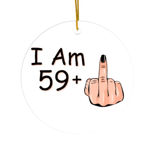 I Am 59 + 1 Middle Finger Ceramic Ornaments I Am 59 Plus,