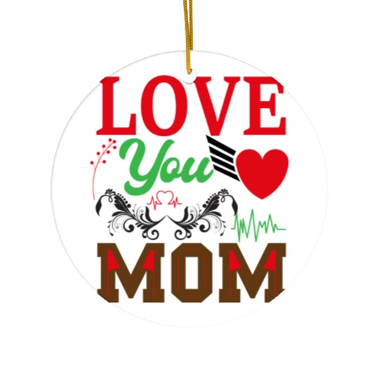 I Love You Mom Ceramic Ornaments