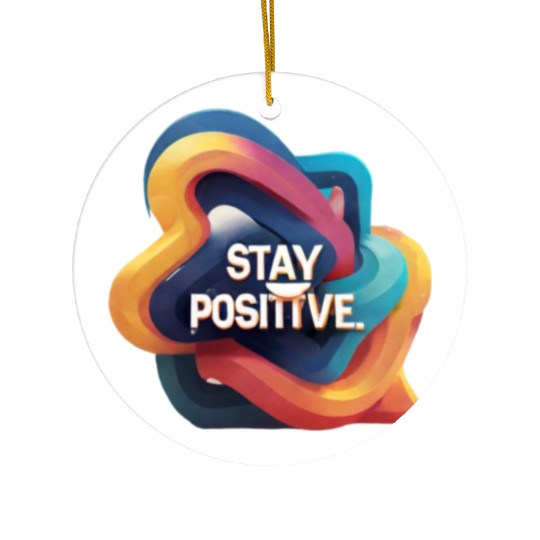 Stay positive Ceramic Ornaments