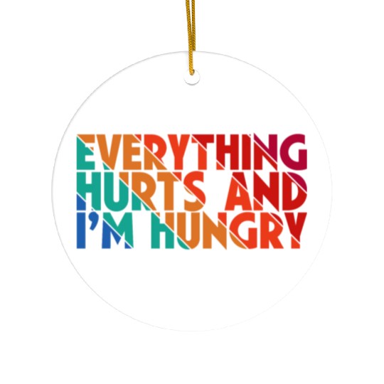 Everything Hurts And I'm Hungry, Gym Lovers, Gift Ceramic Ornaments