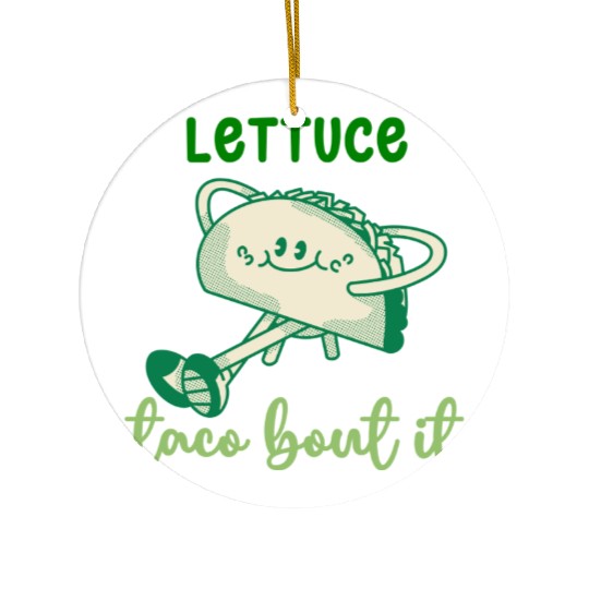 Lettuce Taco Bout It Ceramic Ornaments