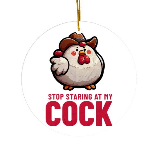 Stop Staring At My Cock Ceramic Ornaments