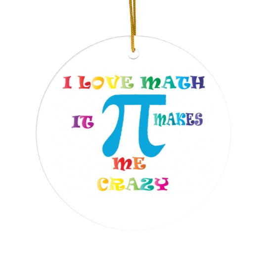 i love math it makes me crazy Ceramic Ornaments