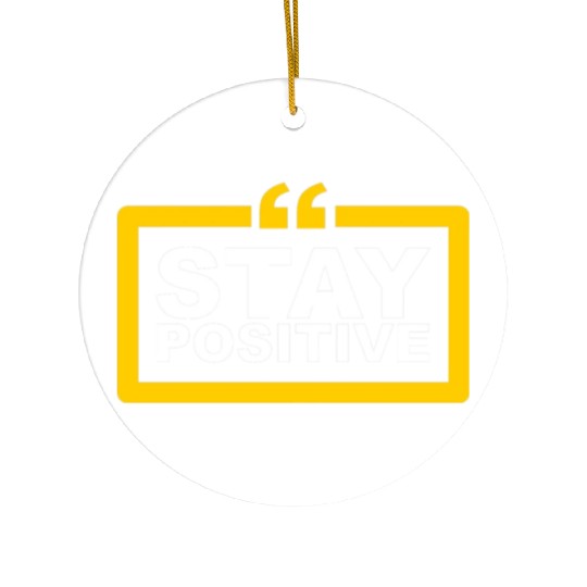 Stay Positive Ceramic Ornaments