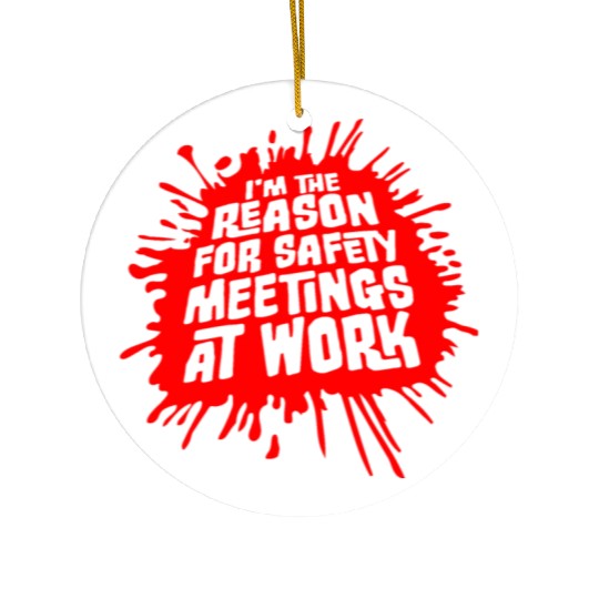 Funny I'm The Reason For Safety Meetings At Work Ceramic Ornaments