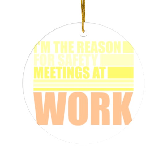 Funny I'm The Reason For Safety Meetings At Work Ceramic Ornaments