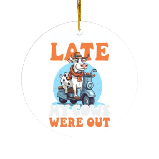 Cow Farmer Sorry I'm Late Cows Out Ceramic Ornaments