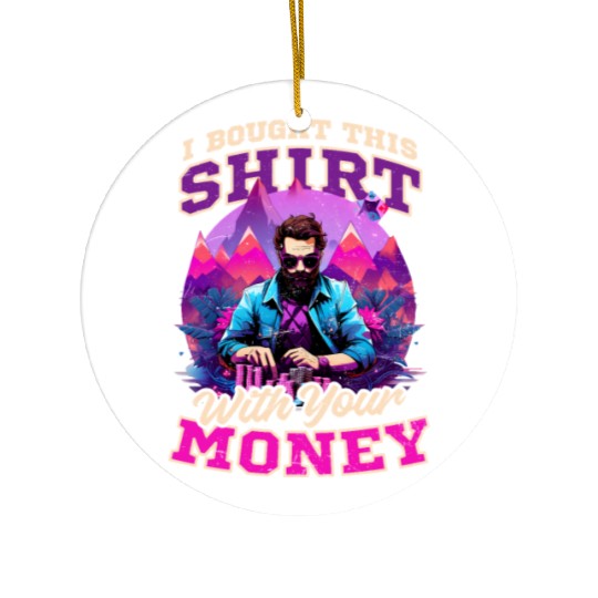 Poker Bought This Outfit With Your Money Ceramic Ornaments