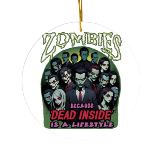 Zombies, because dead inside is a lifestyle! Ceramic Ornaments