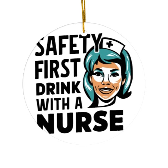 Safety first drink with a nurse Ceramic Ornaments