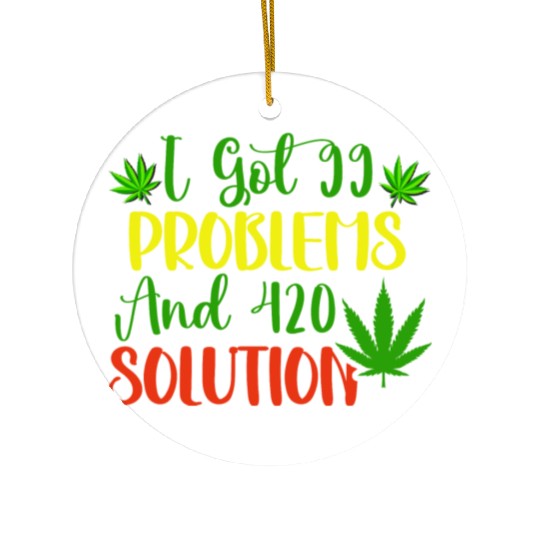 I Got 99 Problems And 420 Solutions Ceramic Ornaments
