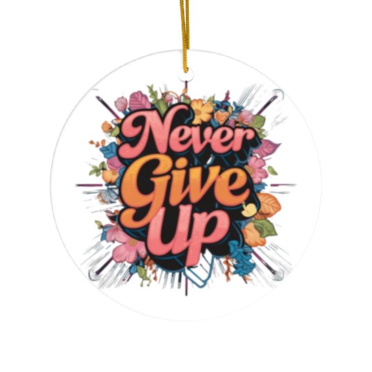 Never Give UP Ceramic Ornaments