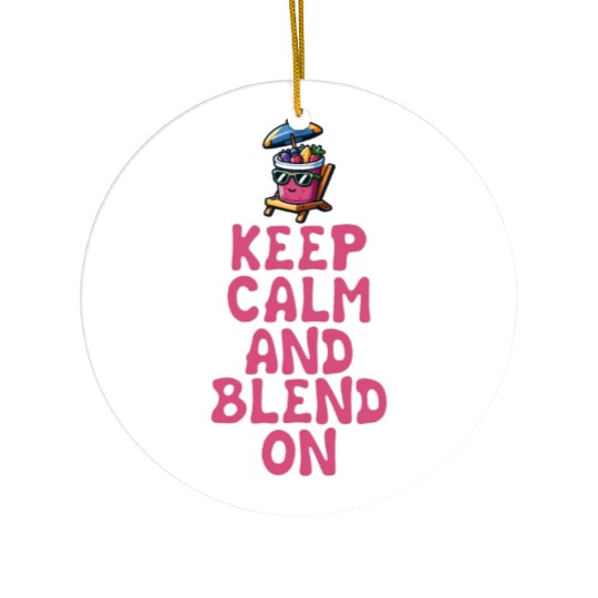 Keep Calm and Blend On Summer Fun Ceramic Ornaments