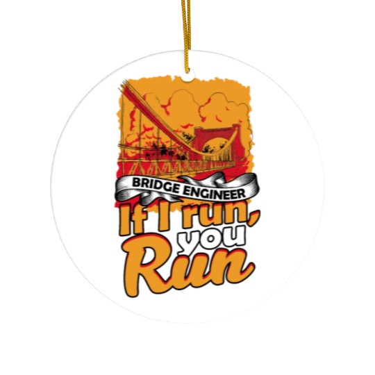 Bridge Engineer If I Run, You Run Ceramic Ornaments