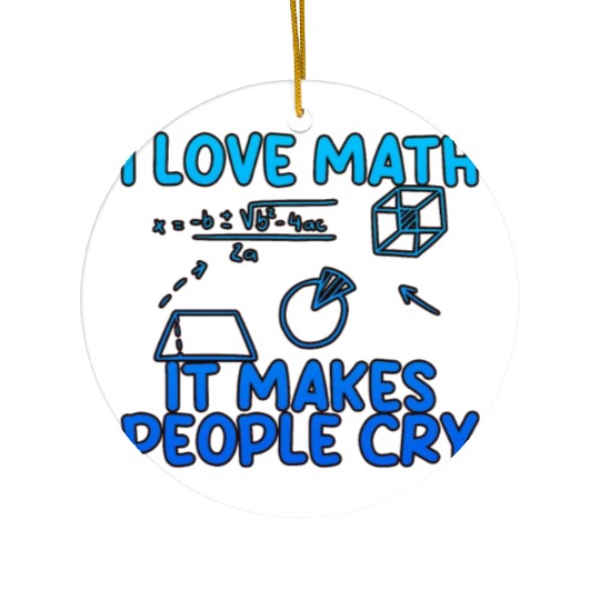 I Love Math, It Makes People Cry 2 Ceramic Ornaments