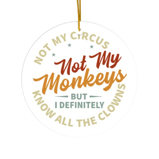 Not My Circus Not My Monkeys Ceramic Ornaments