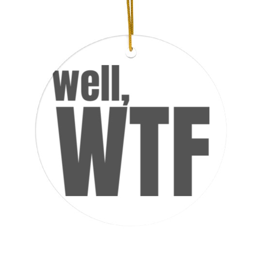Well, WTF Ceramic Ornaments